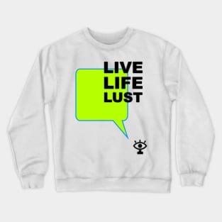 Live life lust humor quote Crewneck Sweatshirt